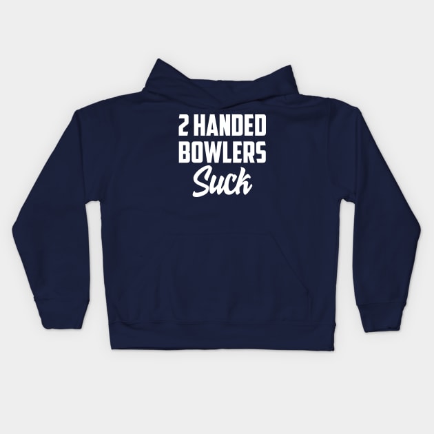 2 Handed bowlers suck Kids Hoodie by AnnoyingBowlerTees